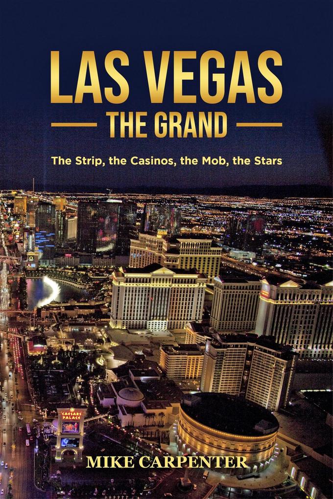 Las Vegas The Grand: The Strip the Casinos the Mob the Stars