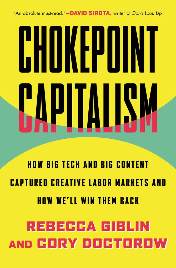 Chokepoint Capitalism: How Big Tech and Big Content Captured Creative Labor Markets and How We‘ll Win Them Back