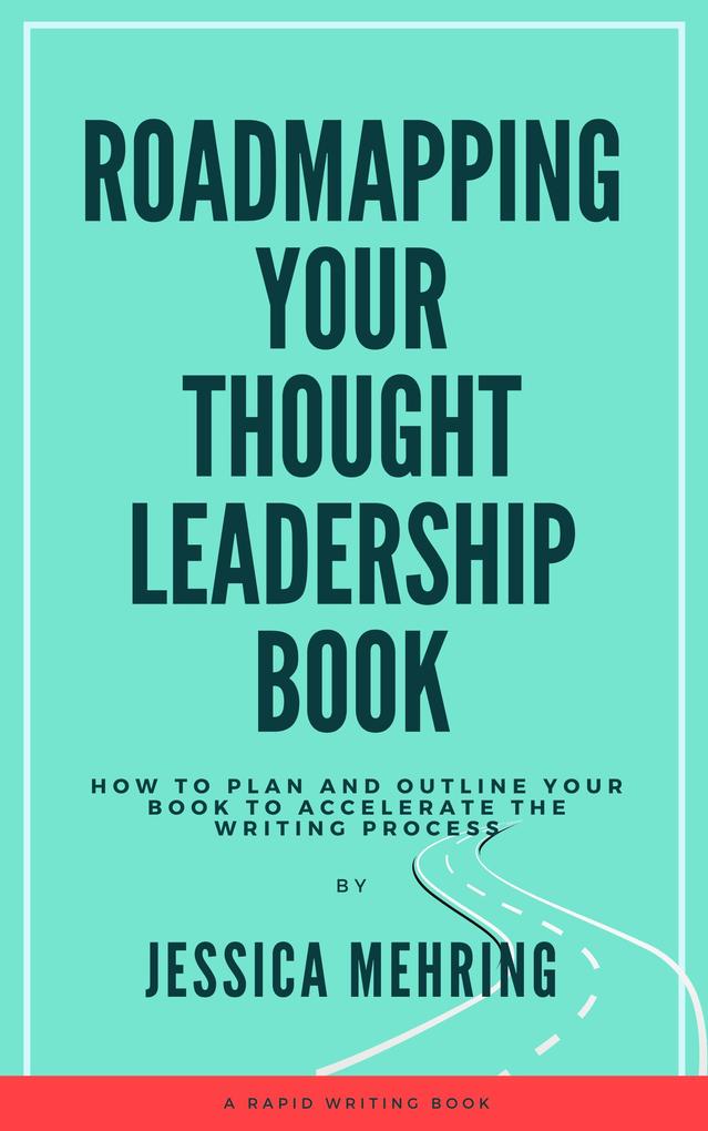 Roadmapping Your Thought Leadership Book (Rapid Writing Series)