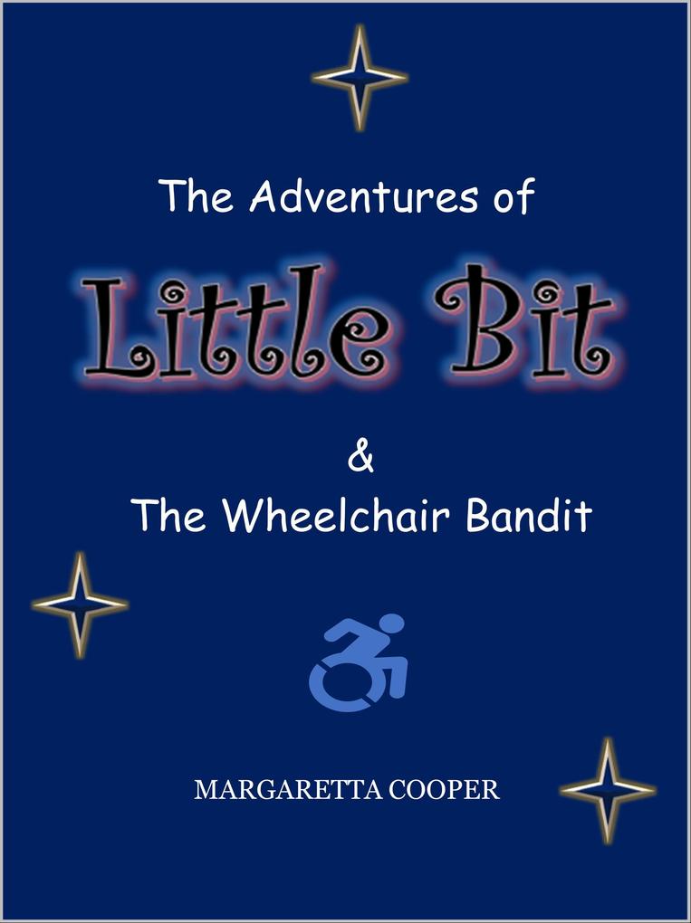 The Adventures of Little Bit & The Wheelchair Bandit