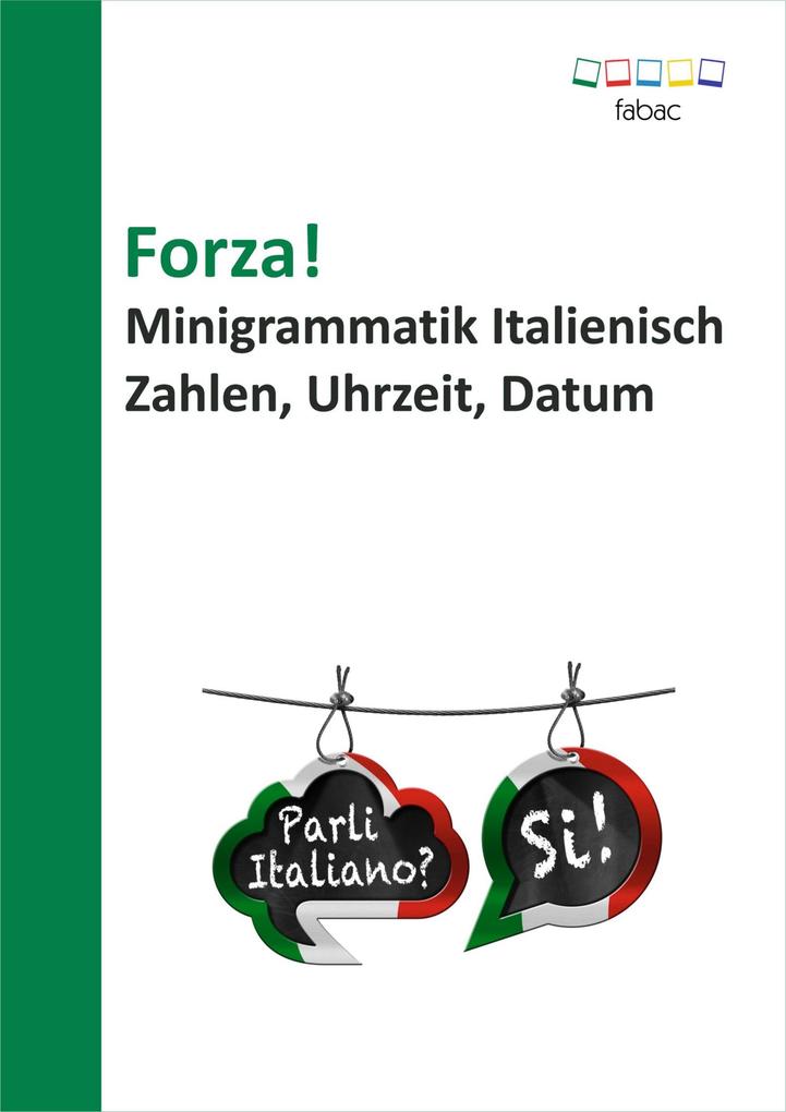 Forza! Minigrammatik Italienisch: Zahlen Uhrzeit Datum