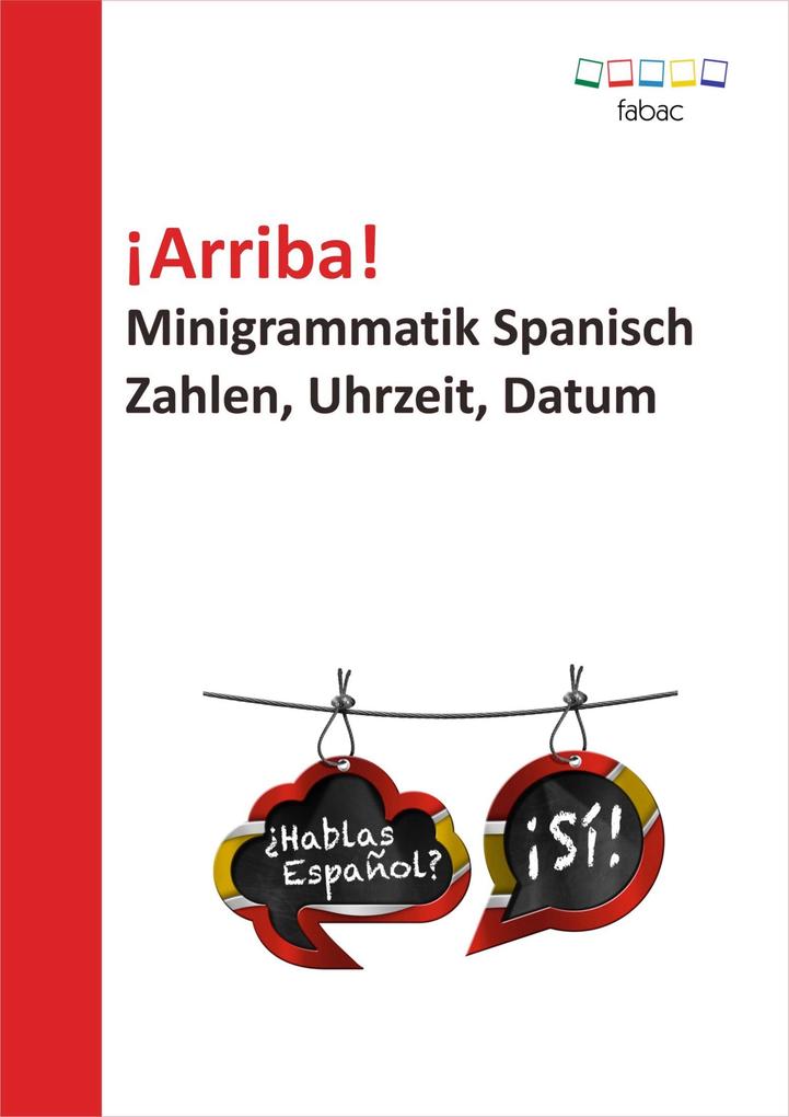 ¡Arriba! Minigrammatik Spanisch: Zahlen Uhrzeit Datum