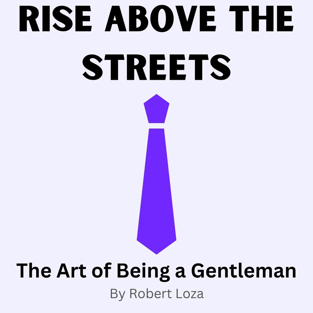 Rise Above the Streets Art of Being a Gentleman
