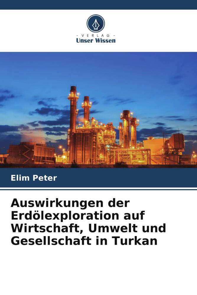 Auswirkungen der Erdölexploration auf Wirtschaft Umwelt und Gesellschaft in Turkan