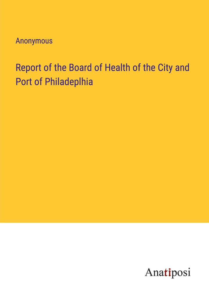 Report of the Board of Health of the City and Port of Philadeplhia