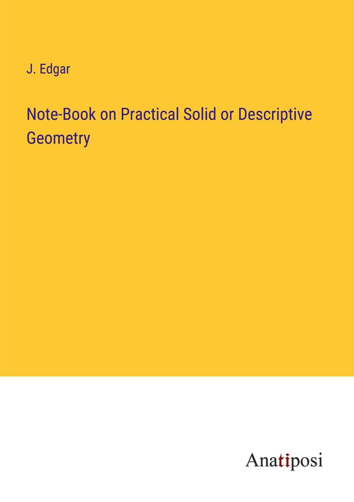 Note-Book on Practical Solid or Descriptive Geometry