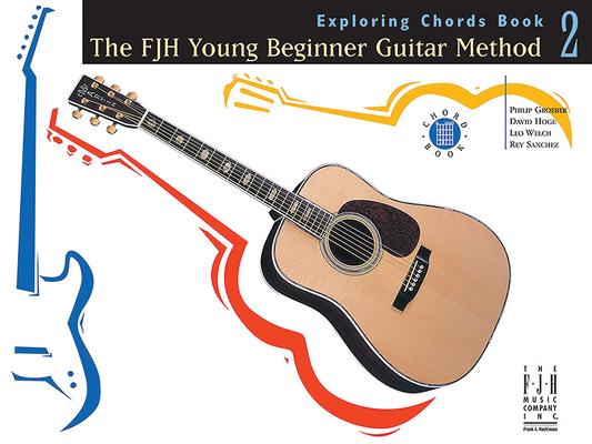 The Fjh Young Beginner Guitar Method Exploring Chords Book 2
