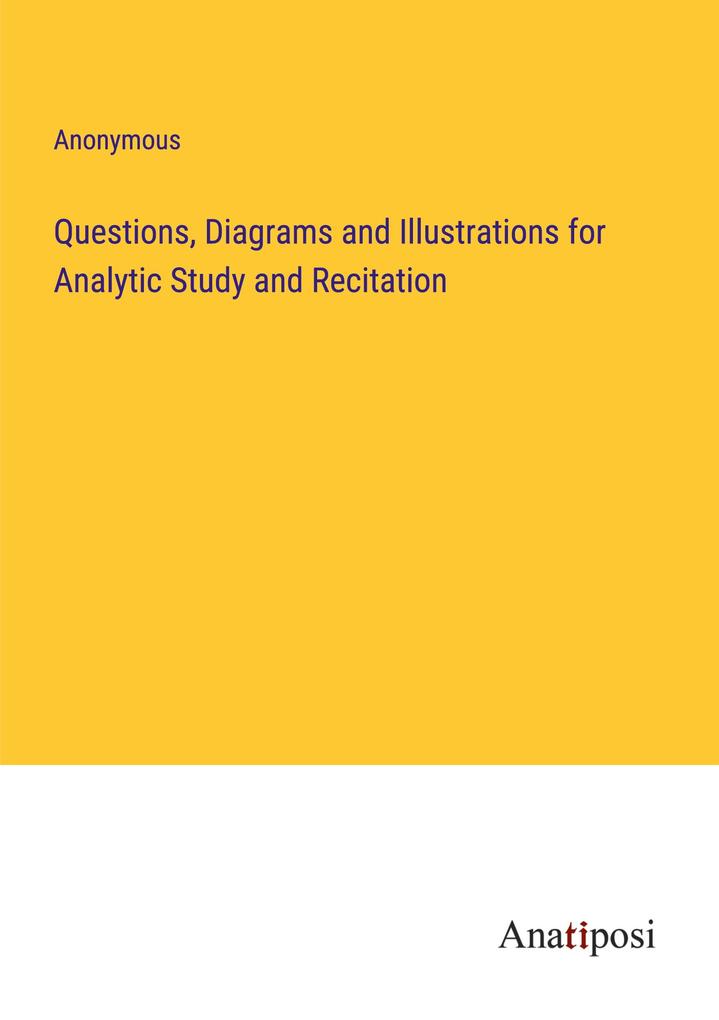 Questions Diagrams and Illustrations for Analytic Study and Recitation