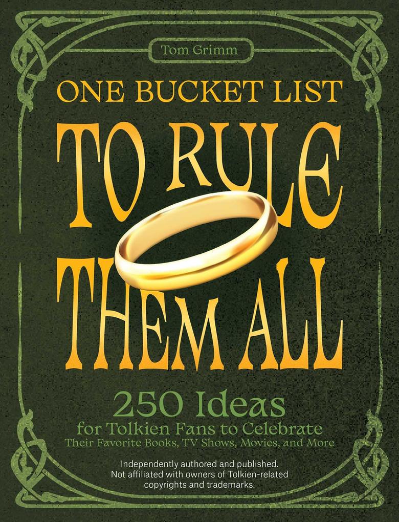 One Bucket List to Rule Them All: 250 Ideas for Tolkien Fans to Celebrate Their Favorite Books TV Shows Movies and More