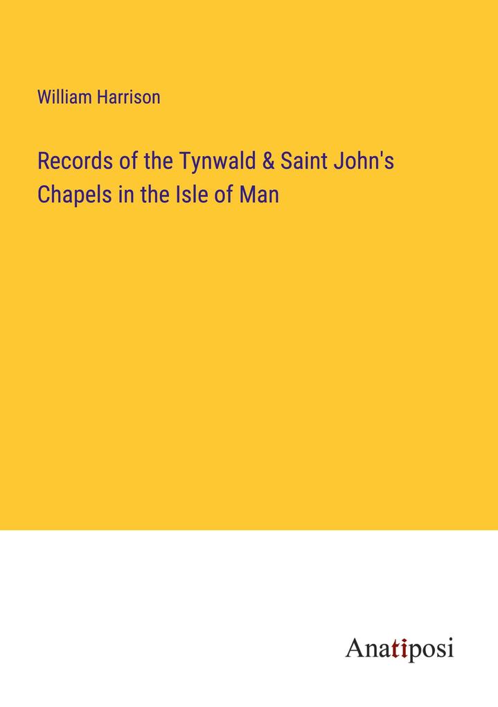 Records of the Tynwald & Saint John's Chapels in the Isle of Man