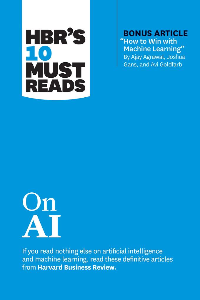 Harvard Business Review Press Hbr's 10 Must Reads On Ai (with Bonus Article How To Win With Machine Learning By Ajay Agrawal Joshua Gans And Avi Goldfarb)