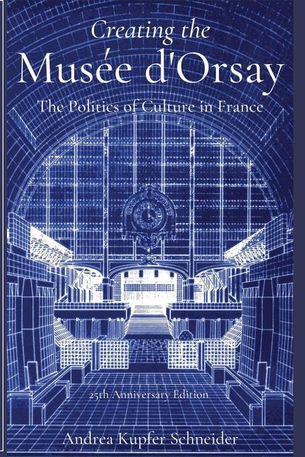 Creating the Musée d‘Orsay: The Politics of Culture in France