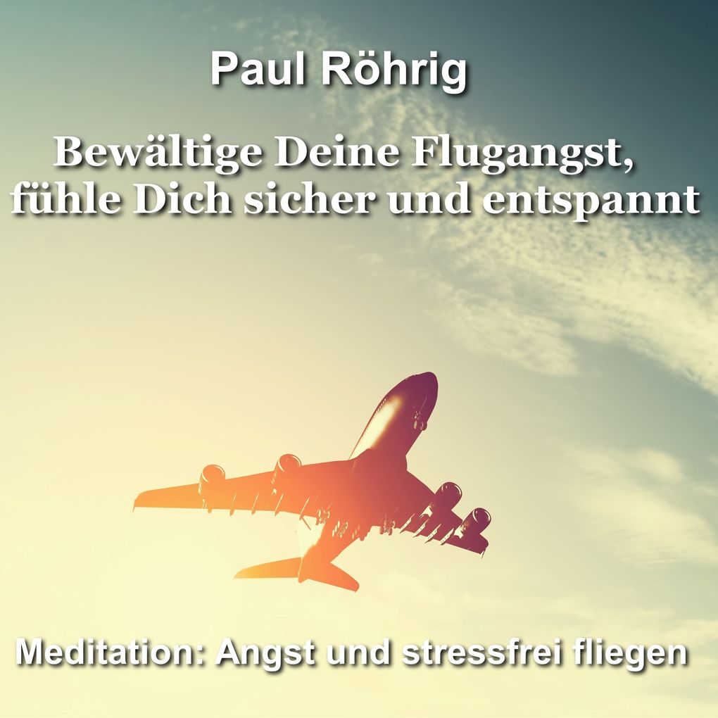 Bewältige Deine Flugangst fühle Dich sicher und entspannt