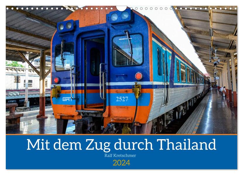 Mit dem Zug durch Thailand von Ralf Kretschmer (Wandkalender 2024 DIN A3 quer) CALVENDO Monatskalender