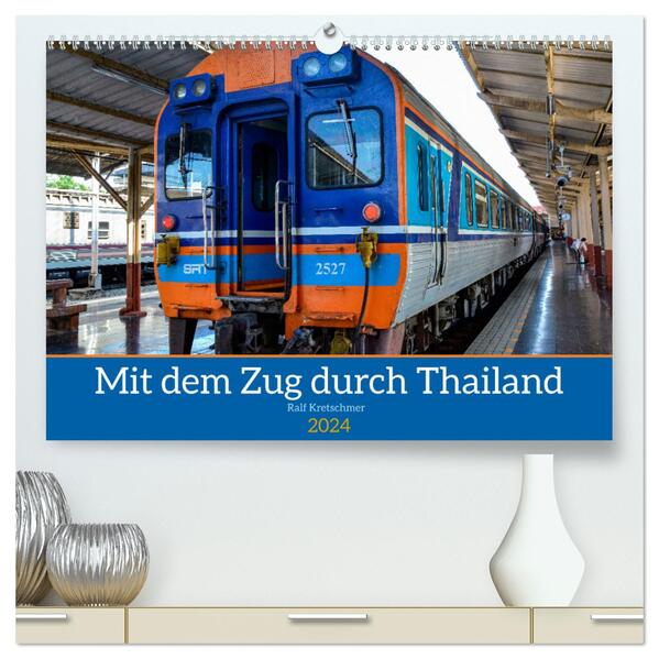 Mit dem Zug durch Thailand von Ralf Kretschmer (hochwertiger Premium Wandkalender 2024 DIN A2 quer) Kunstdruck in Hochglanz