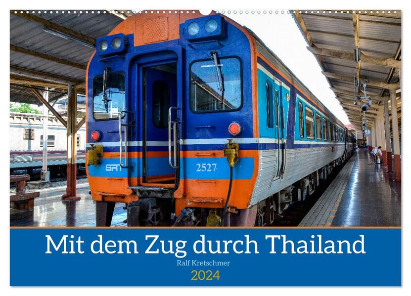Mit dem Zug durch Thailand von Ralf Kretschmer (Wandkalender 2024 DIN A2 quer) CALVENDO Monatskalender