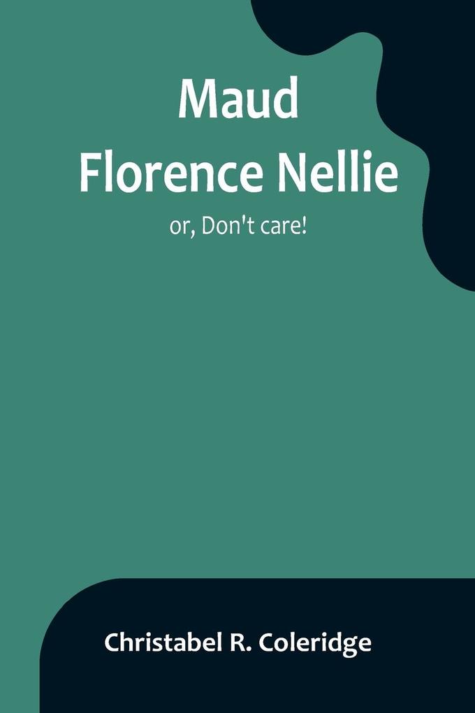 Maud Florence Nellie; or Don't care!