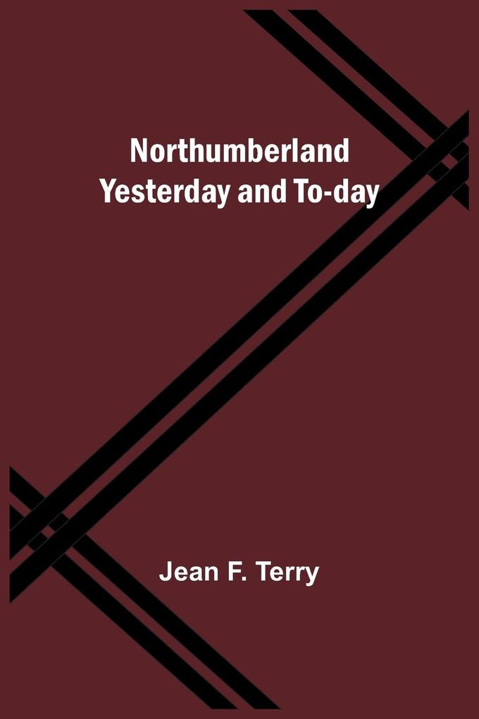 Northumberland Yesterday and To-day
