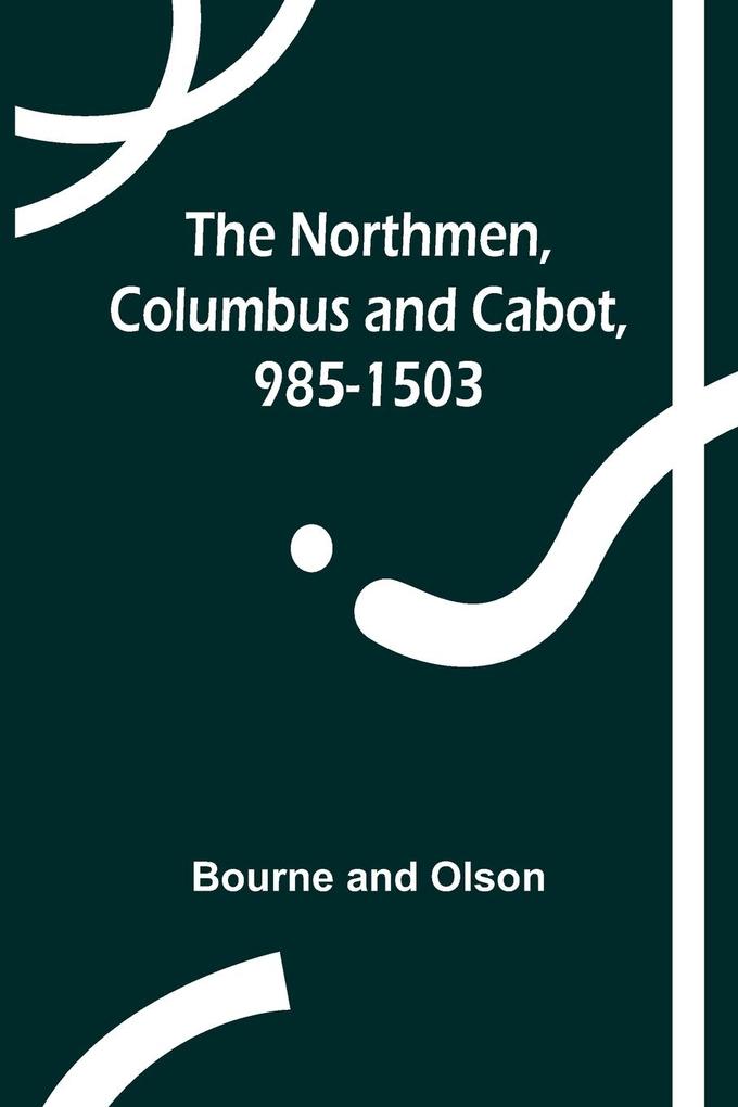 The Northmen Columbus and Cabot 985-1503