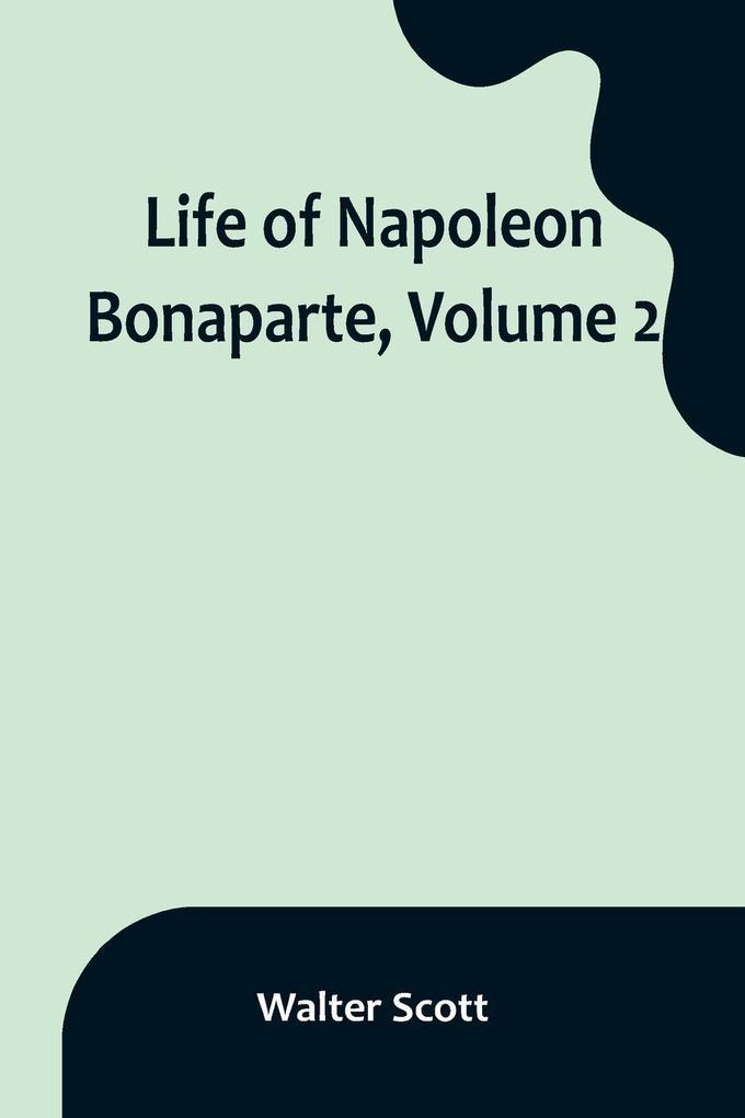 Life of Napoleon Bonaparte Volume 2