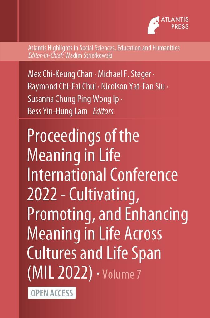 Proceedings of the Meaning in Life International Conference 2022 - Cultivating Promoting and Enhancing Meaning in Life Across Cultures and Life Span