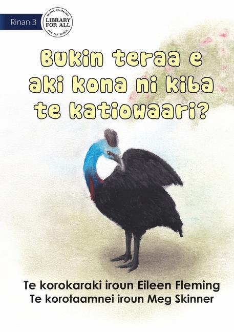 Why the Cassowary Doesn‘t Fly - Bukin teraa e aki kona ni kiba te katiowaari (Te Kiribati)