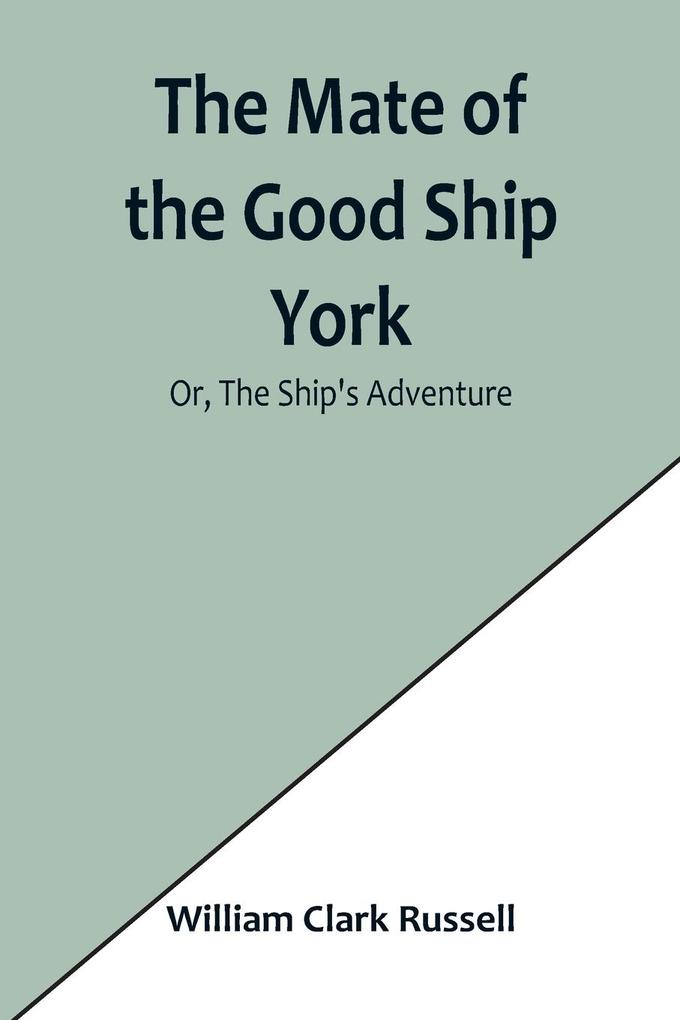 The Mate of the Good Ship York; Or The Ship's Adventure