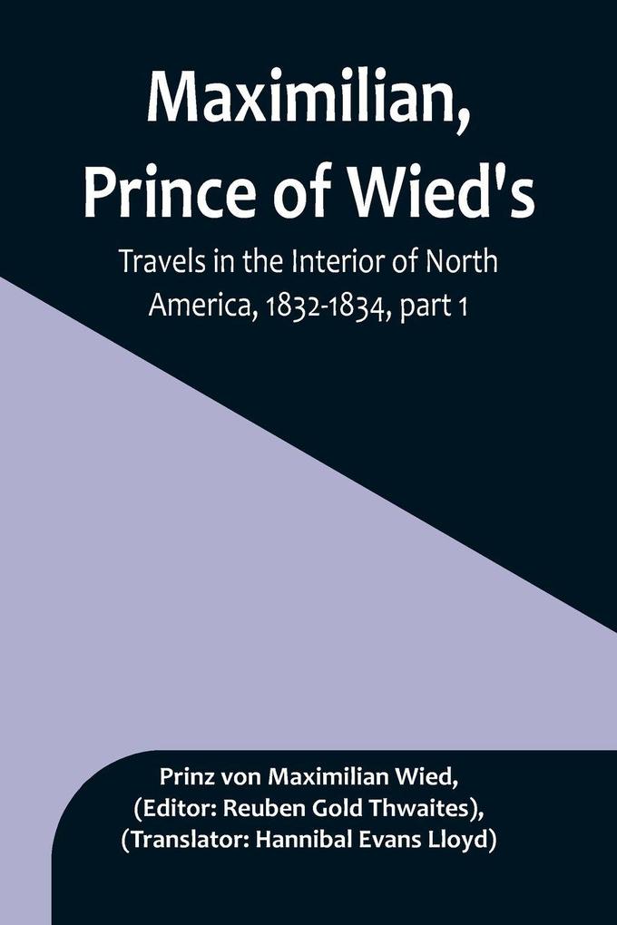 Maximilian Prince of Wied's Travels in the Interior of North America 1832-1834 part 1