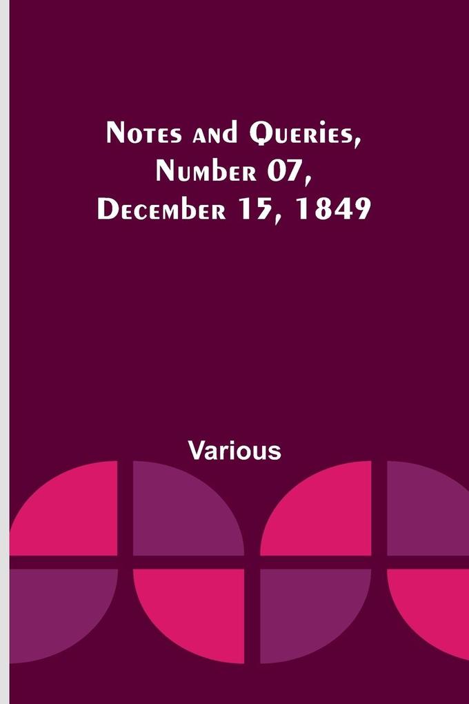 Notes and Queries Number 07 December 15 1849