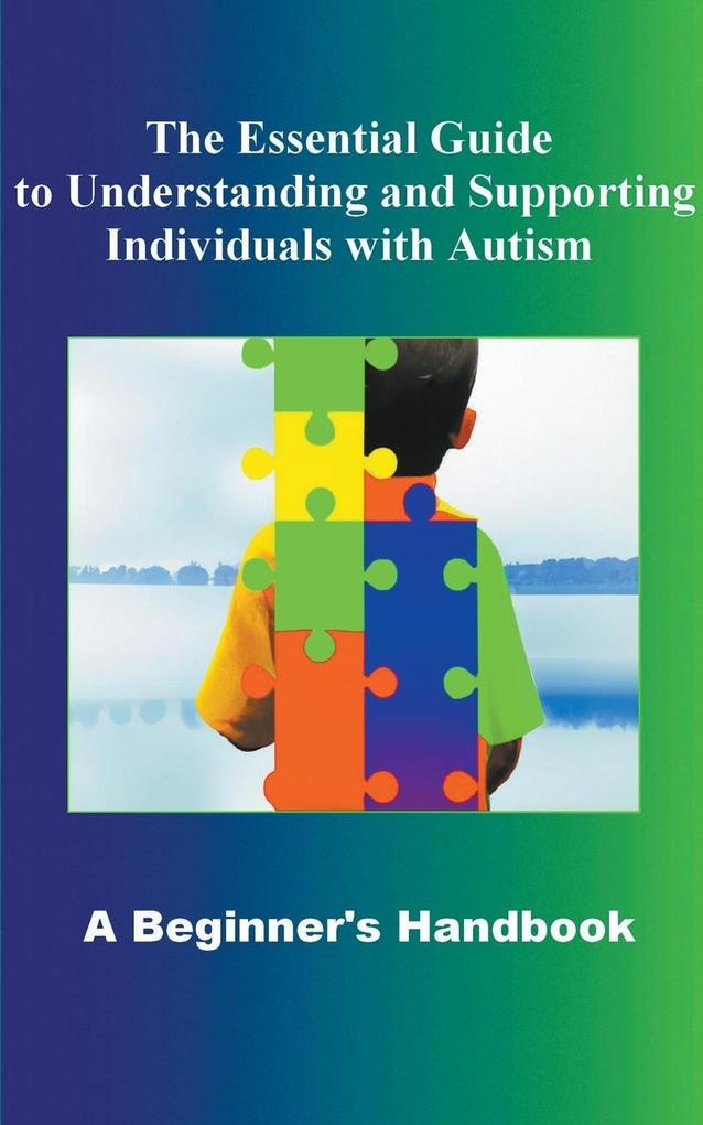 The Essential Guide to Understanding and Supporting Individuals with Autism A Beginner‘s Handbook