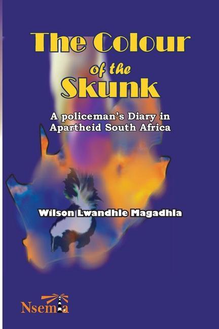 The Colour of the Skunk: A Policeman‘s Diary in Apartheid South Africa
