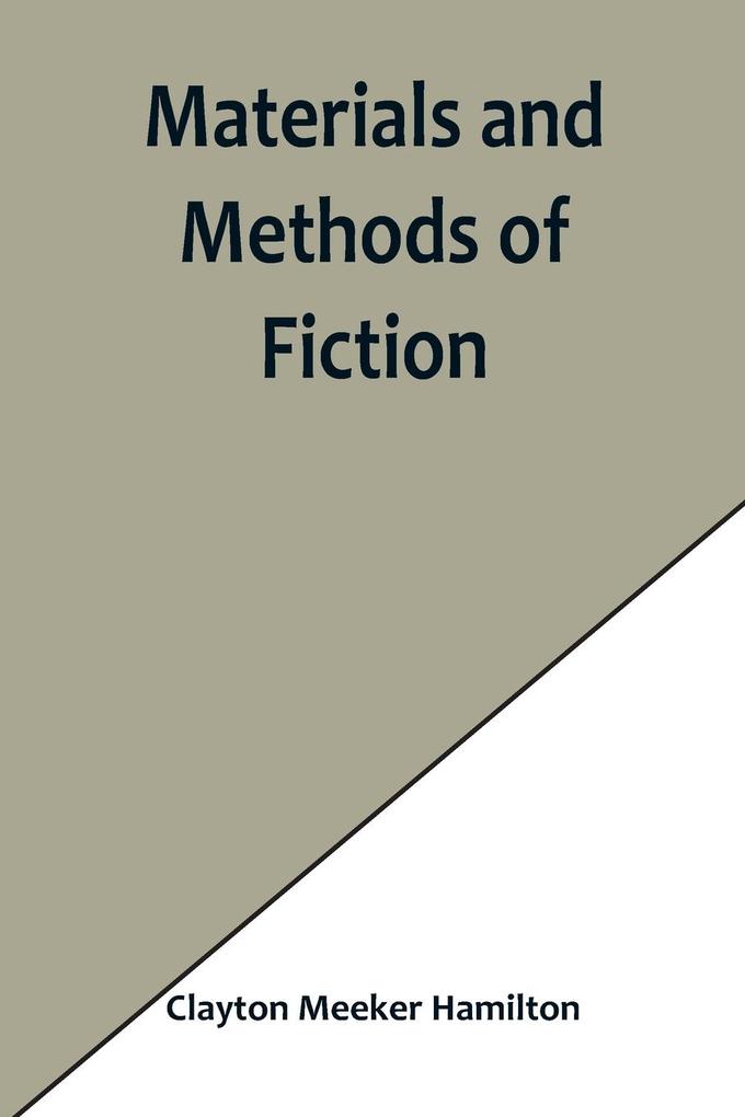 Materials and Methods of Fiction; With an Introduction by Brander Matthews