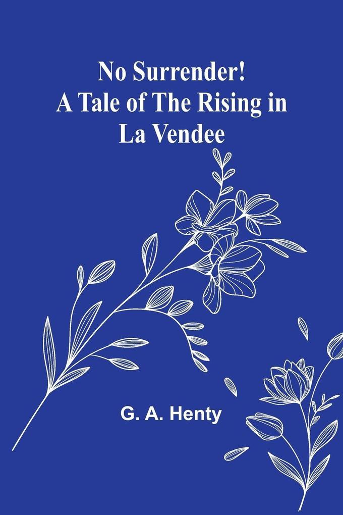 No Surrender! A Tale of the Rising in La Vendee
