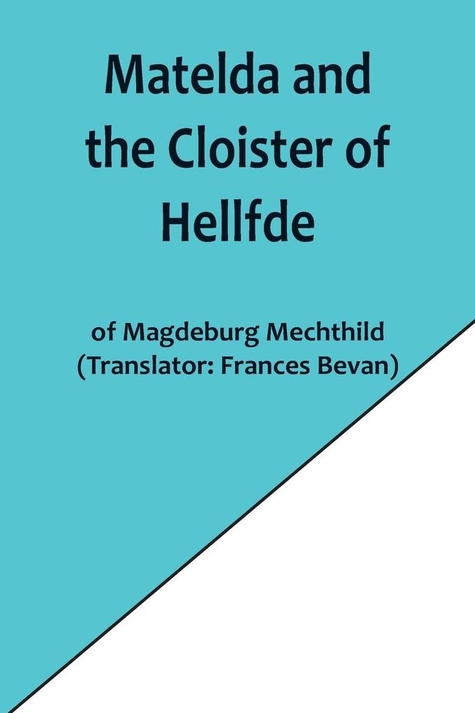 Matelda and the Cloister of Hellfde; Extracts from the Book of Matilda of Magdeburg