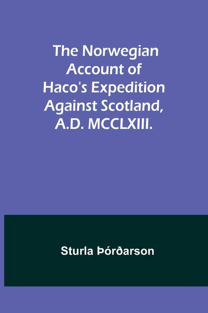 The Norwegian account of Haco's expedition against Scotland A.D. MCCLXIII.
