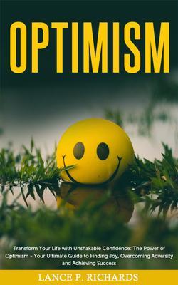 Optimism: Transform Your Life with Unshakable Confidence
