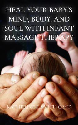 Heal Your Baby‘s Mind Body and Soul With Infant Massage Therapy