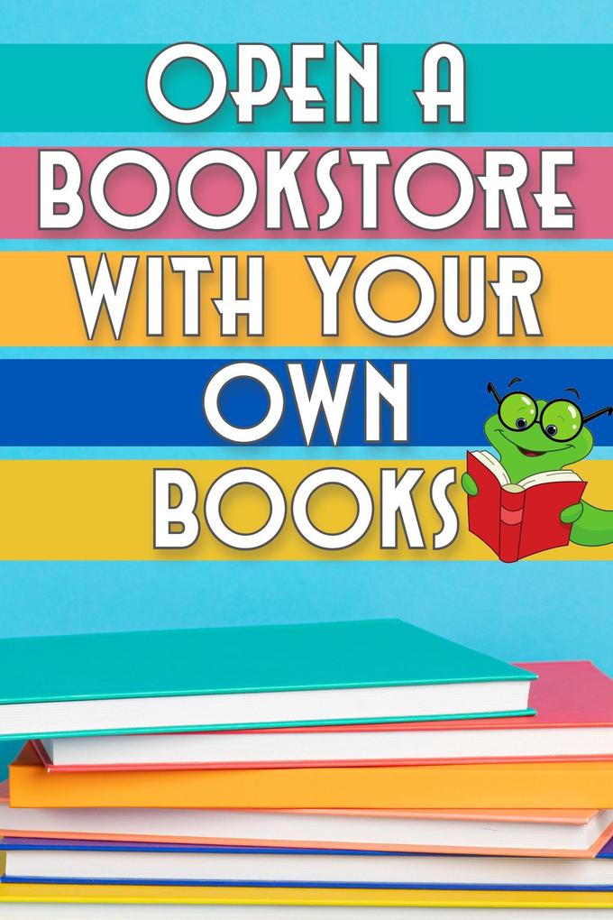 Open a Bookstore with Your Own Books (Financial Freedom #115)