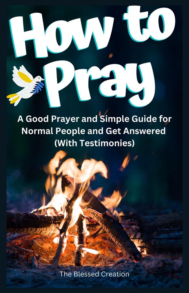 How to Pray a Good Prayer and Simple Guide for Normal People and Get Answered (With Testimonies)
