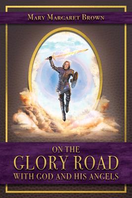 On the Glory Road with God and His Angels