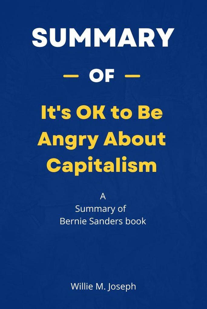 Summary of It‘s OK to Be Angry About Capitalism by Bernie Sanders