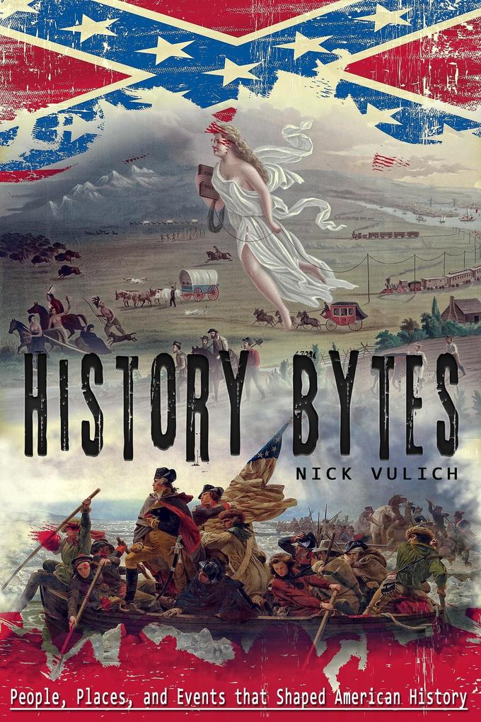 History Bytes: People Places and Events That Changed American History