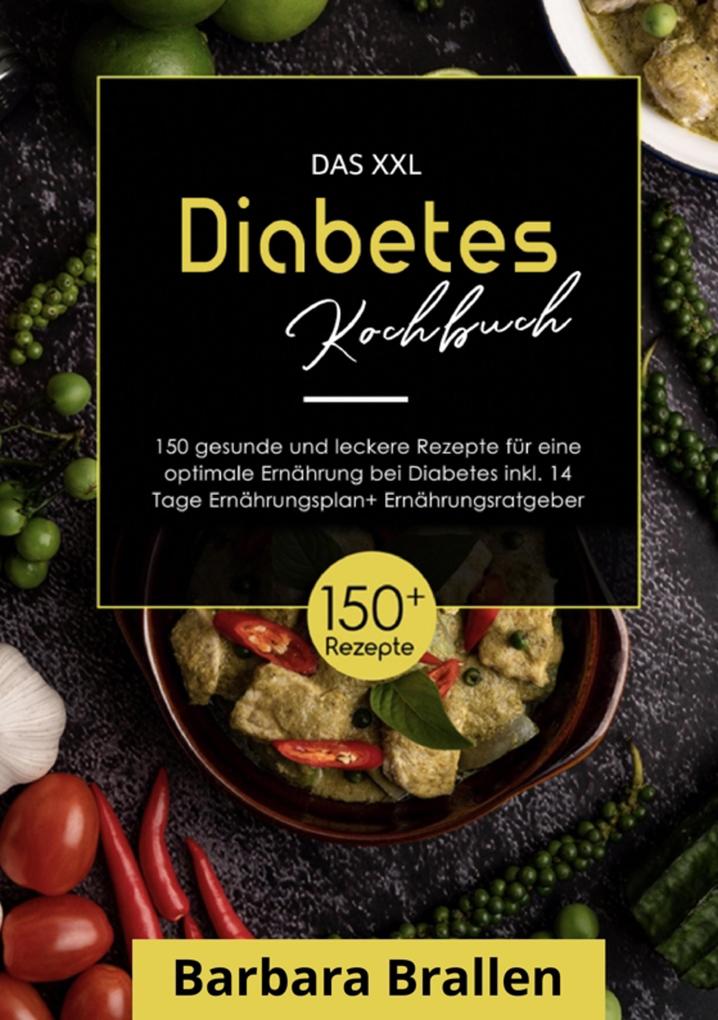 Das XXL Diabetes Kochbuch! Inklusive großem Ratgeberteil Ernährungsplan und Nährwertangaben! 1. Auflage