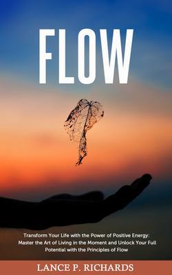 Flow: Transform Your Life with the Power of Positive Energy