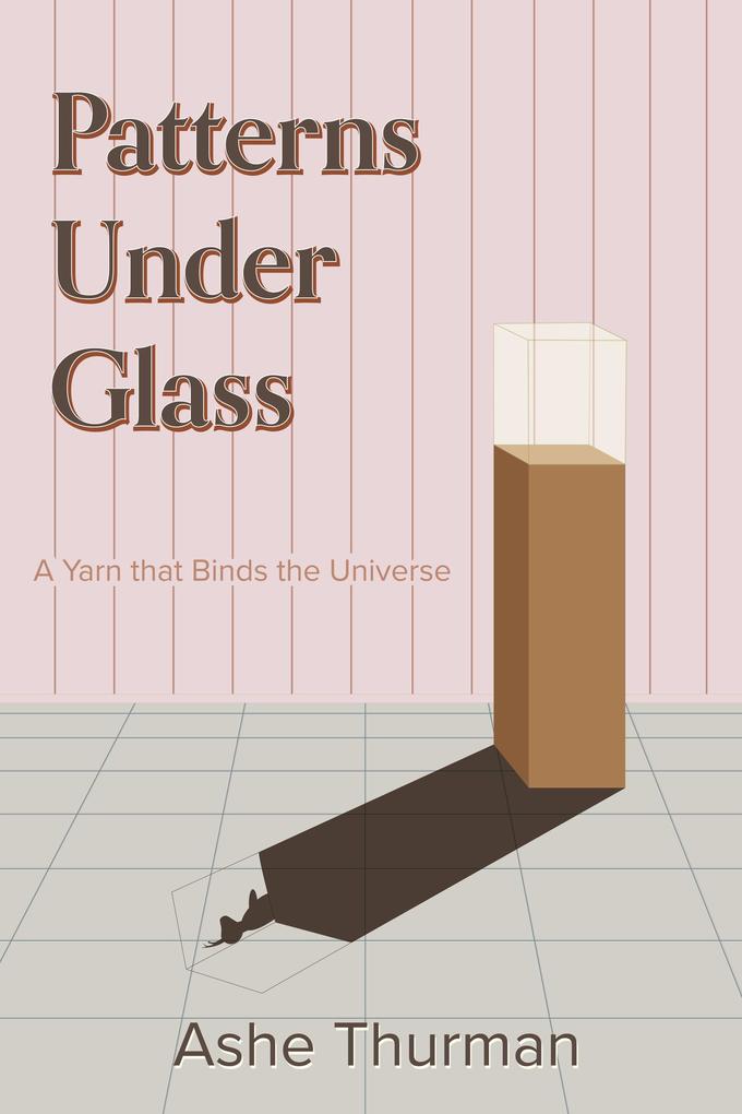Patterns Under Glass (A Yarn that Binds the Universe #1)