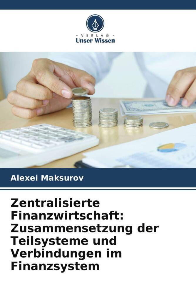 Zentralisierte Finanzwirtschaft: Zusammensetzung der Teilsysteme und Verbindungen im Finanzsystem