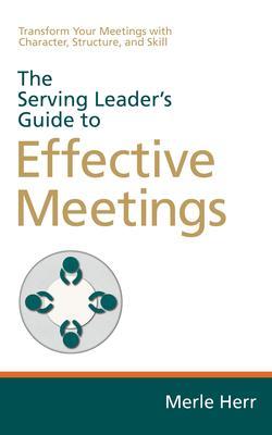 The Serving Leader‘s Guide to Effective Meetings