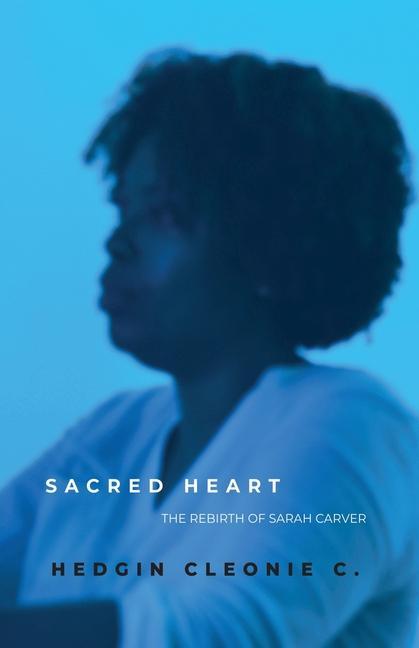 Sacred Heart: The Rebirth of Sarah Carver