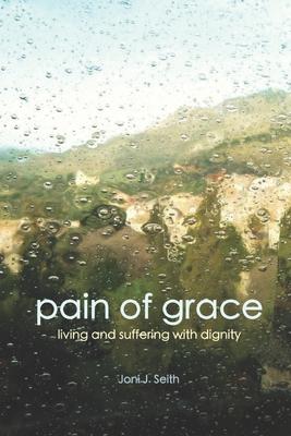 Pain of Grace: Living and Suffering with Dignity