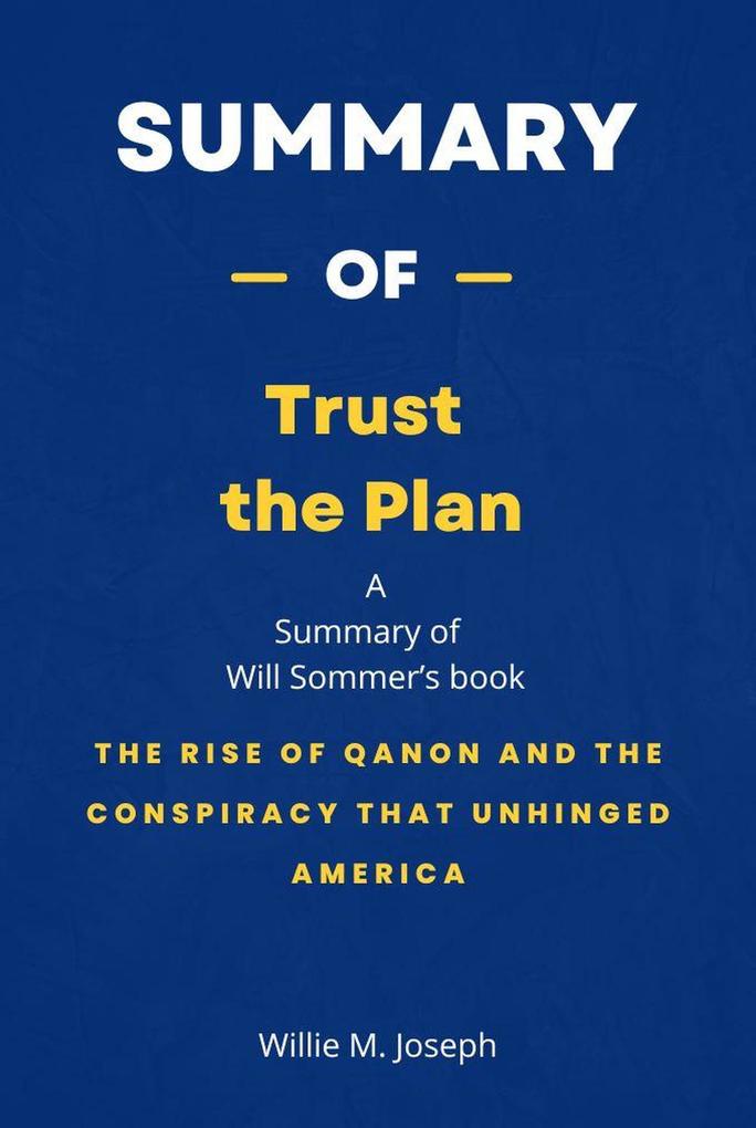 Summary of Trust the Plan by Will Sommer: The Rise of QAnon and the Conspiracy That Unhinged America